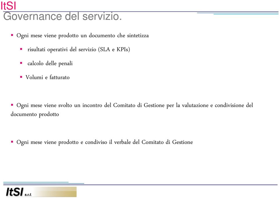 (SLA e KPIs) calcolo delle penali Volumi e fatturato Ogni mese viene svolto un incontro