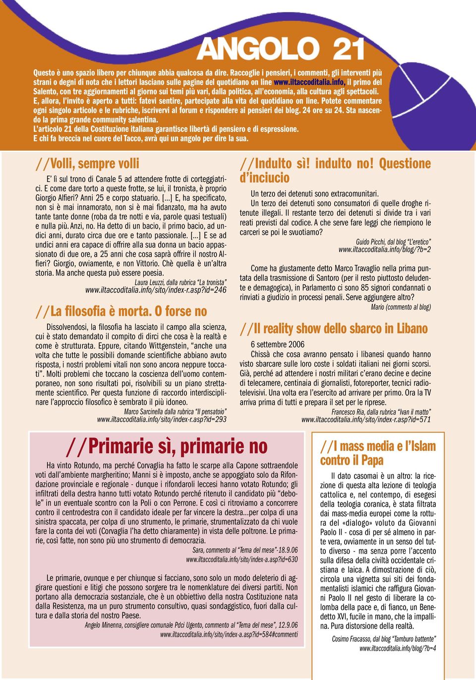 info, il primo del Salento, con tre aggiornamenti al giorno sui temi più vari, dalla politica, all economia, alla cultura agli spettacoli.