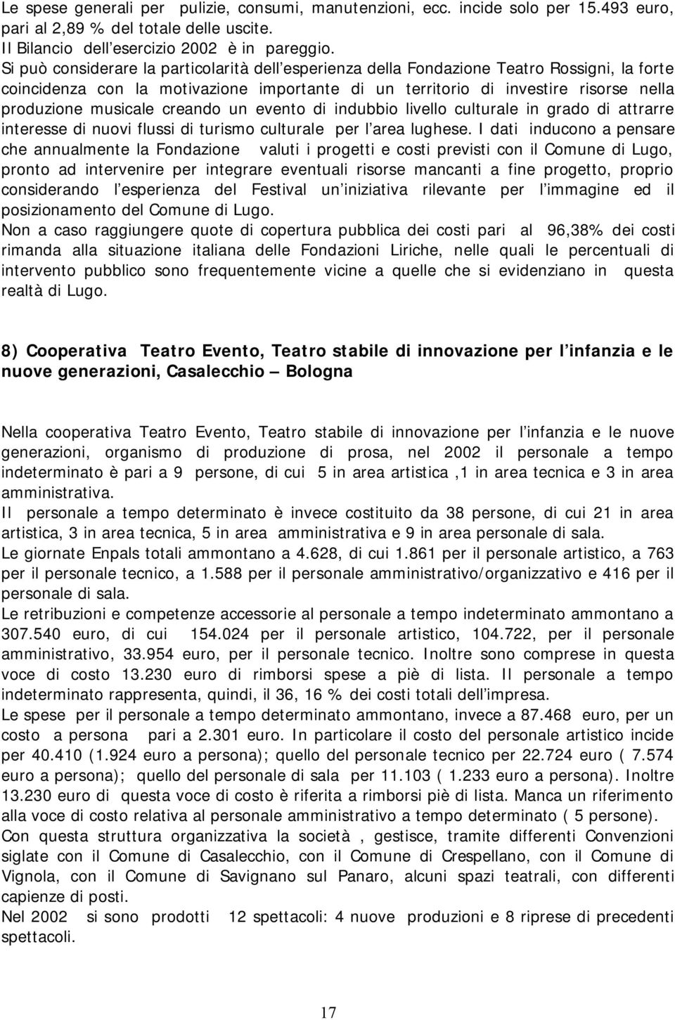 musicale creando un evento di indubbio livello culturale in grado di attrarre interesse di nuovi flussi di turismo culturale per l area lughese.