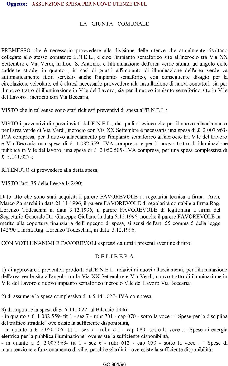 anche l'impianto semaforico, con conseguente disagio per la circolazione veicolare, ed è altresì necessario provvedere alla installazione di nuovi contatori, sia per il nuovo tratto di illuminazione