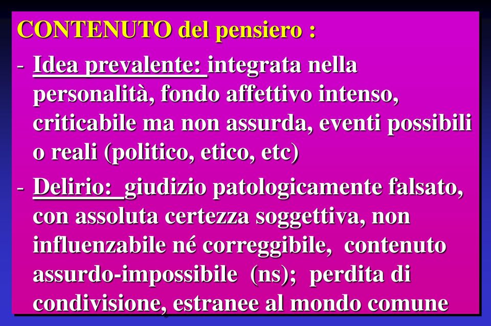 Delirio: giudizio patologicamente falsato, con assoluta certezza soggettiva, non