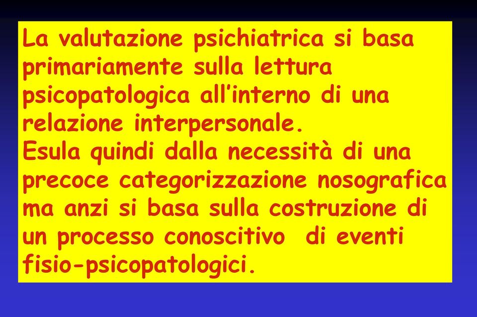 Esula quindi dalla necessità di una precoce categorizzazione nosografica