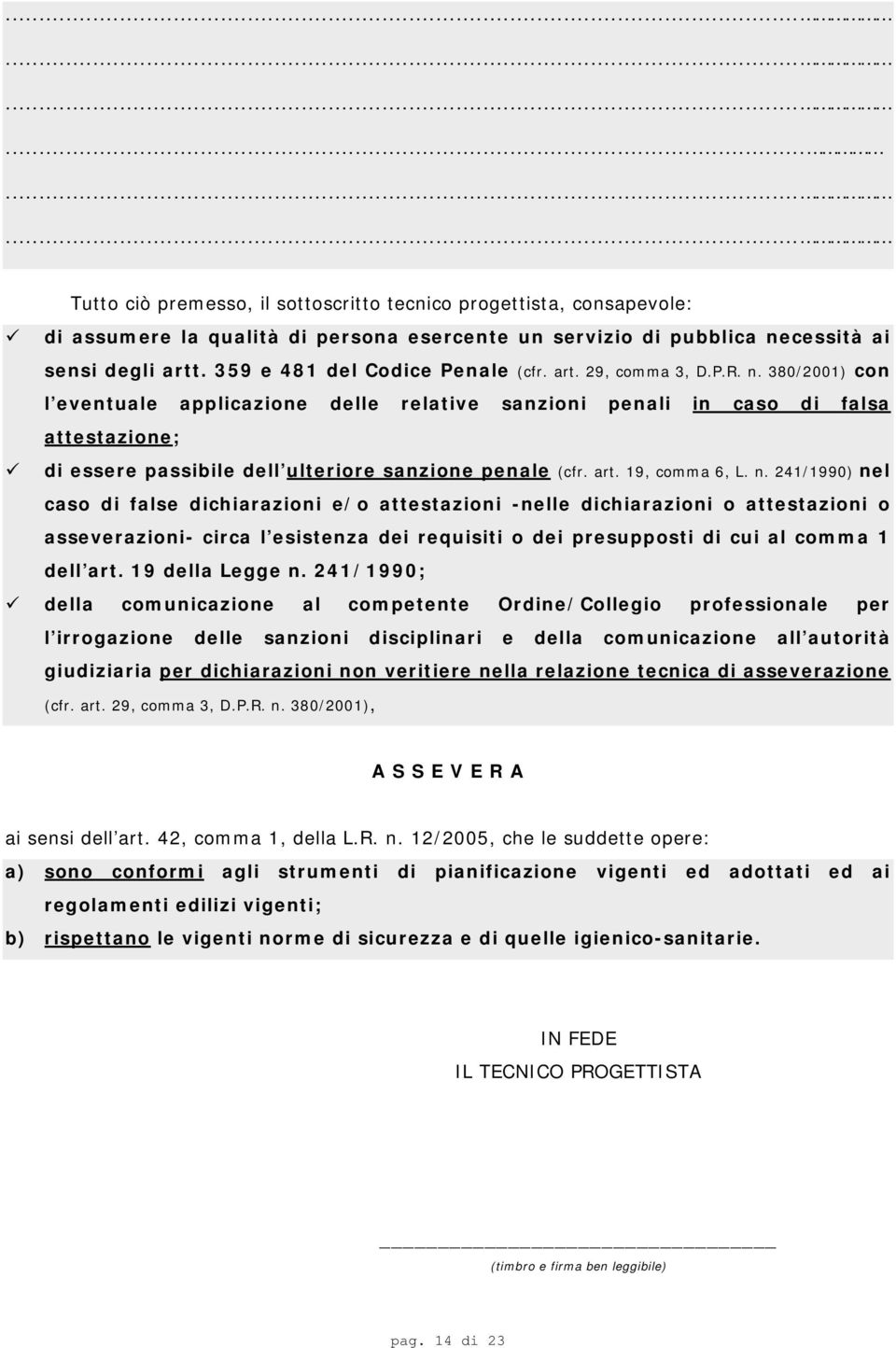 380/2001) con l eventuale applicazione delle relative sanzioni penali in caso di falsa attestazione; di essere passibile dell ulteriore sanzione penale (cfr. art. 19, comma 6, L. n.