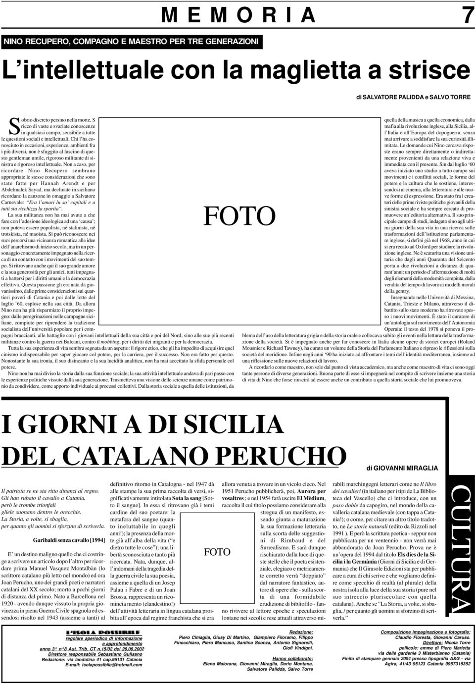 Chi l ha conosciuto in occasioni, esperienze, ambienti fra i più diversi, non è sfuggito al fascino di questo gentleman umile, rigoroso militante di sinistra e rigoroso intellettuale.