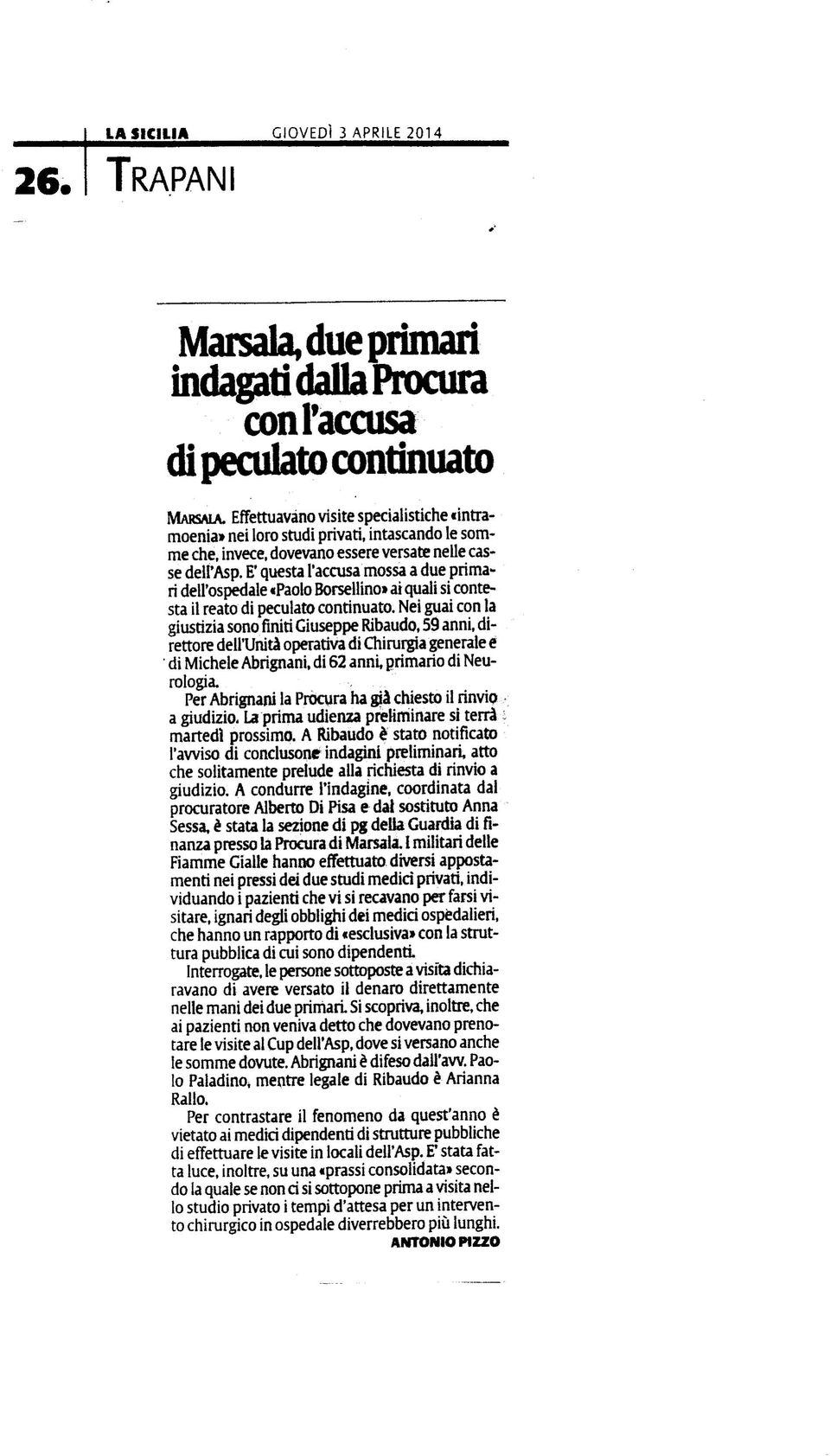 Nei guai con la giustìzia sono finiti Giuseppe Ribaudo, 59 anni, di rettore dell'unità operativa di Chirurgia generale é di Michele Abrignani, di 62 anni, primario di Neurologia.