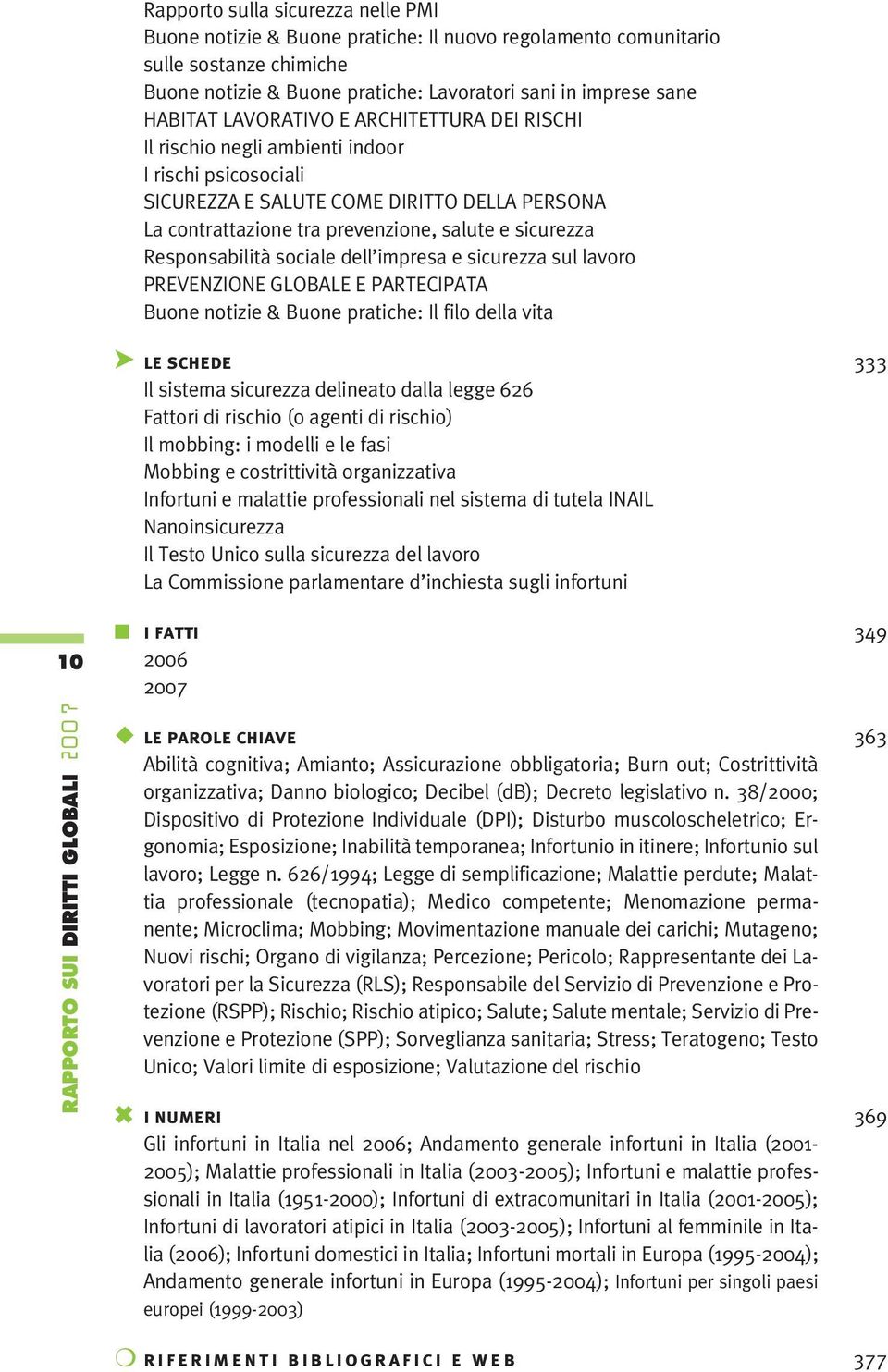 Responsabilità sociale dell impresa e sicurezza sul lavoro PREVENZIONE GLOBALE E PARTECIPATA Buone notizie & Buone pratiche: Il filo della vita LE SCHEDE 333 Il sistema sicurezza delineato dalla