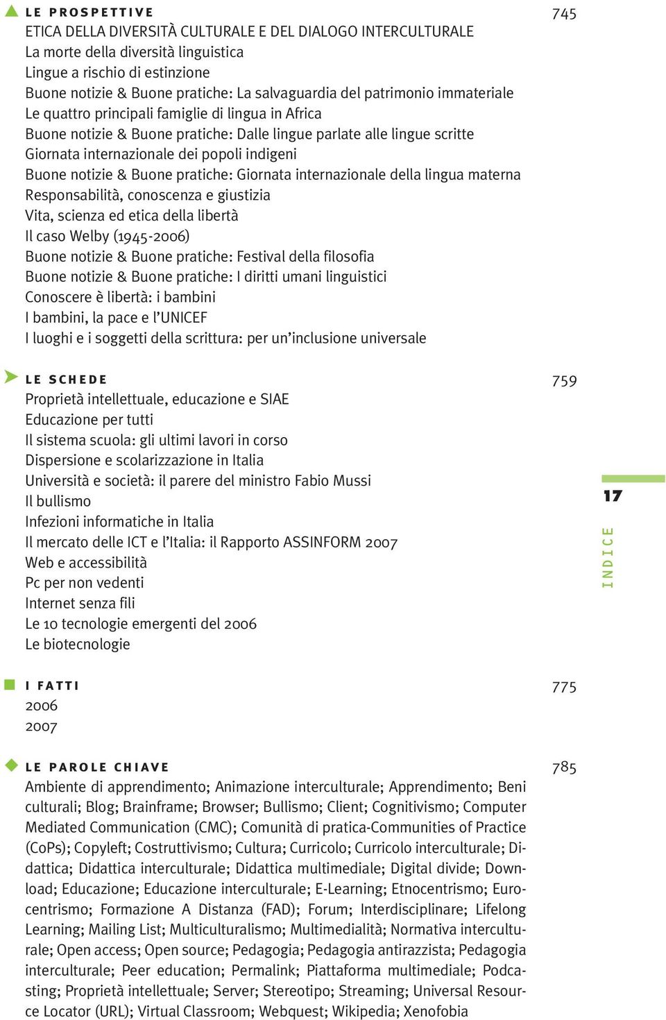 notizie & Buone pratiche: Giornata internazionale della lingua materna Responsabilità, conoscenza e giustizia Vita, scienza ed etica della libertà Il caso Welby (1945-2006) Buone notizie & Buone