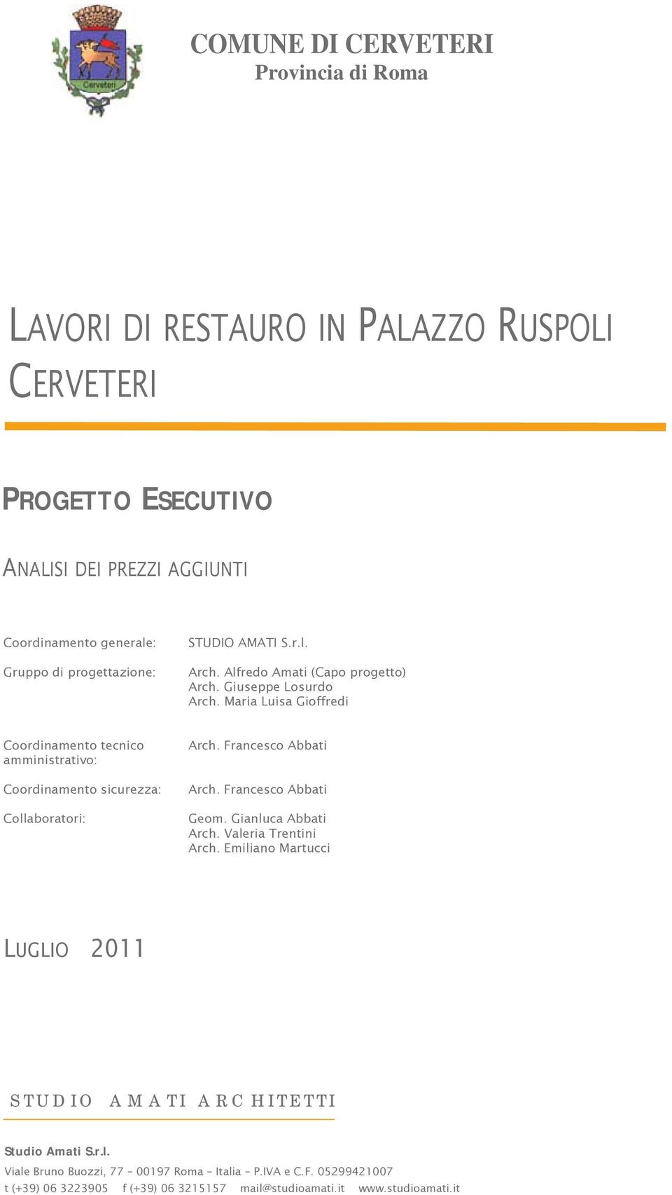 Maria Luisa Gioffredi Coordinamento tecnico amministrativo: Coordinamento sicurezza: Collaboratori: Arch. Francesco Abbati Arch. Francesco Abbati Geom.