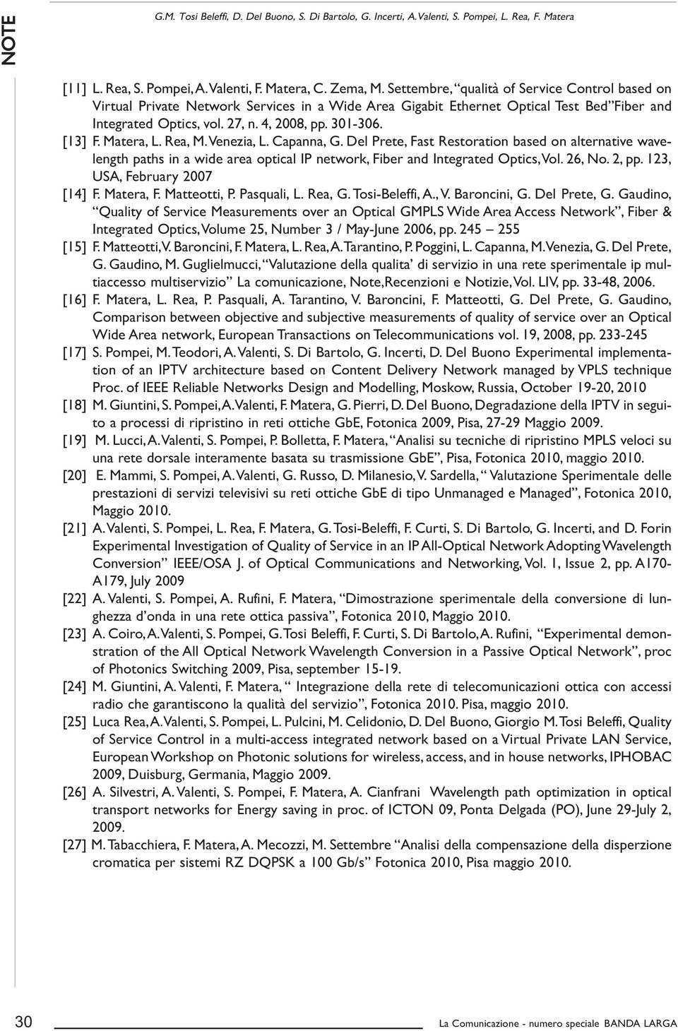 Matera, L. Rea, M.Venezia, L. Capanna, G. Del Prete, Fast Restoration based on alternative wavelength paths in a wide area optical IP network, Fiber and Integrated Optics,Vol. 26, No. 2, pp.