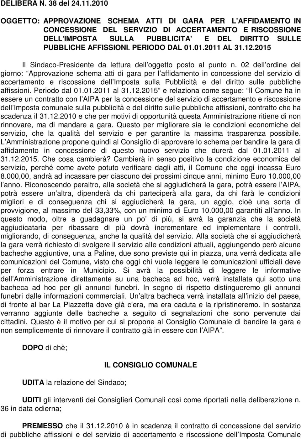 PERIODO DAL 01.01.2011 AL 31.12.2015 Il Sindaco-Presidente da lettura dell oggetto posto al punto n.