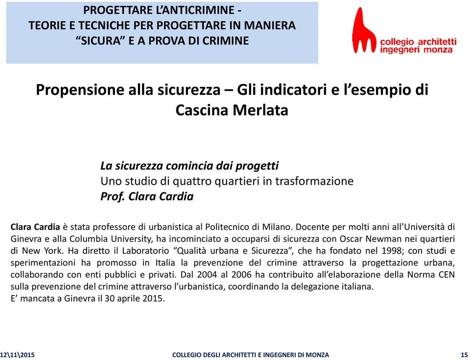 Docente per molti anni all Università di Ginevra e alla Columbia University, ha incominciato a occuparsi di sicurezza con Oscar Newman nei quartieri di New York.