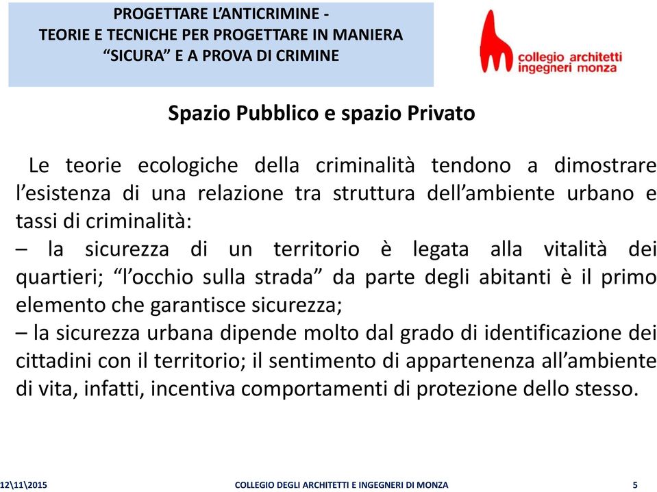 parte degli abitanti è il primo elemento che garantisce sicurezza; la sicurezza urbana dipende molto dal grado di identificazione dei