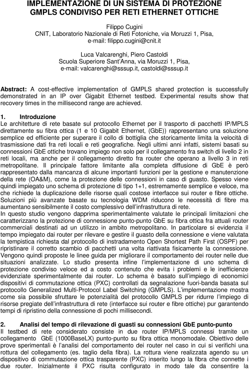 it Abstract: A cost-effective implementation of GMPLS shared protection is successfully demonstrated in an IP over Gigabit Ethernet testbed.