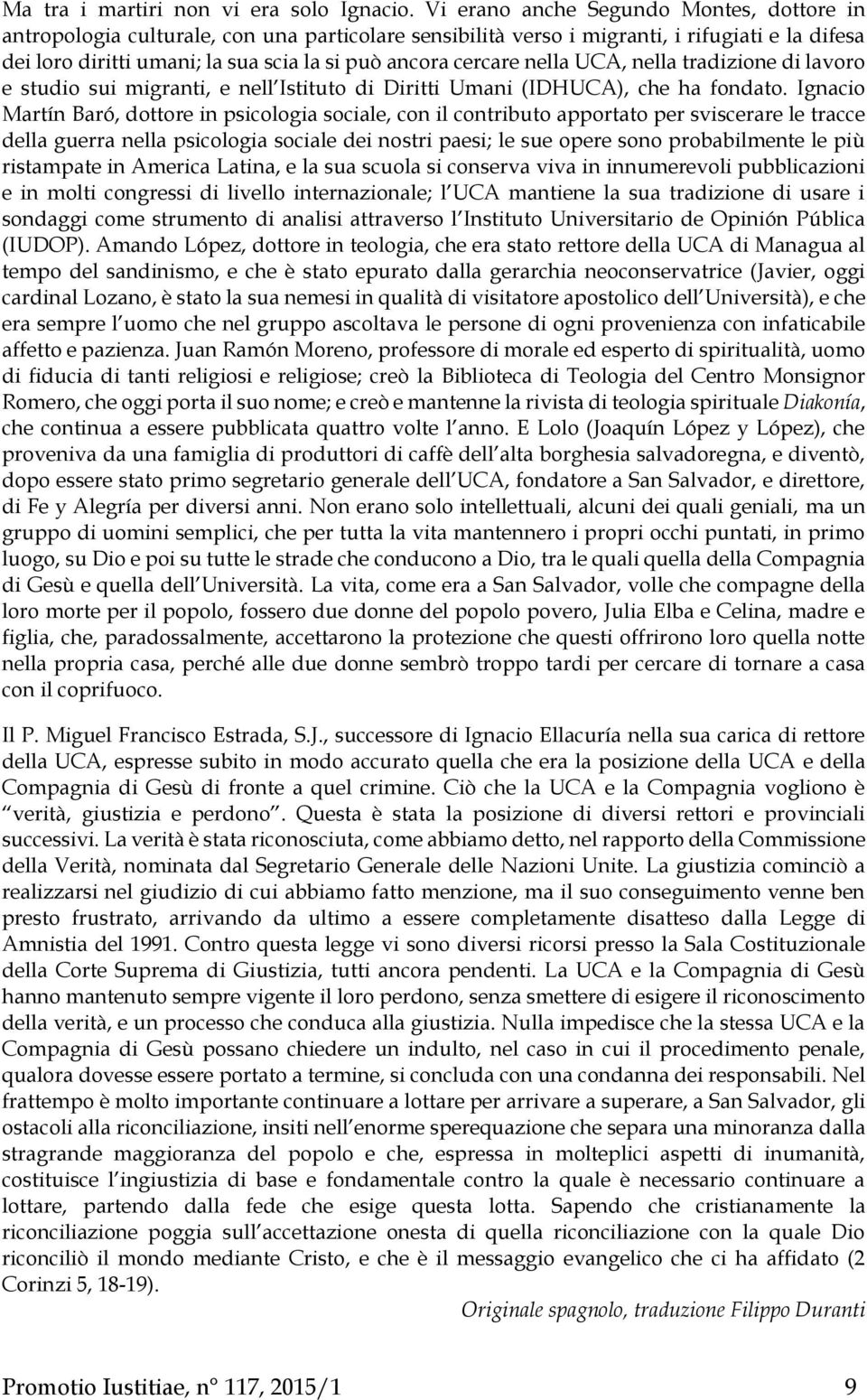 cercare nella UCA, nella tradizione di lavoro e studio sui migranti, e nell Istituto di Diritti Umani (IDHUCA), che ha fondato.