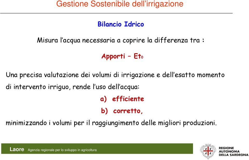 esatto momento di intervento irriguo, rende l uso dell acqua: a)