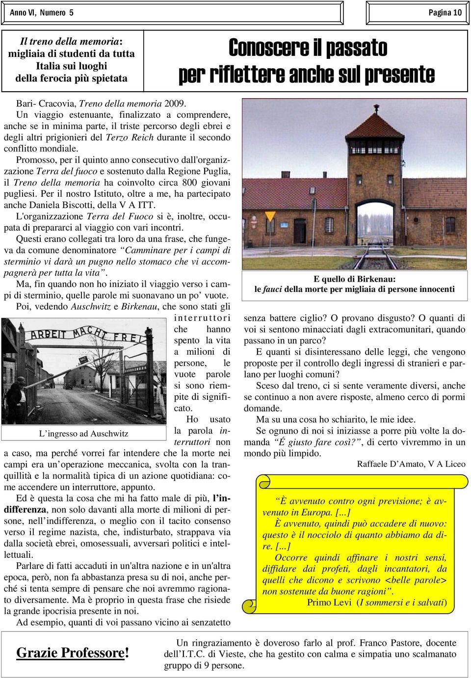 Promosso, per il quinto anno consecutivo dall'organizzazione Terra del fuoco e sostenuto dalla Regione Puglia, il Treno della memoria ha coinvolto circa 800 giovani pugliesi.