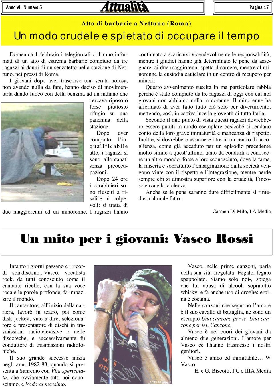 I giovani dopo aver trascorso una serata noiosa, non avendo nulla da fare, hanno deciso di movimentarla dando fuoco con della benzina ad un indiano che cercava riposo o forse piuttosto rifugio su una