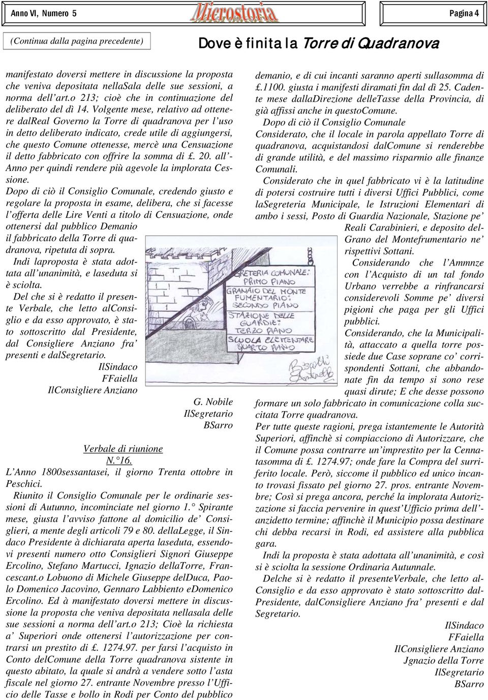 Volgente mese, relativo ad ottenere dalreal Governo la Torre di quadranova per l uso in detto deliberato indicato, crede utile di aggiungersi, che questo Comune ottenesse, mercè una Censuazione il