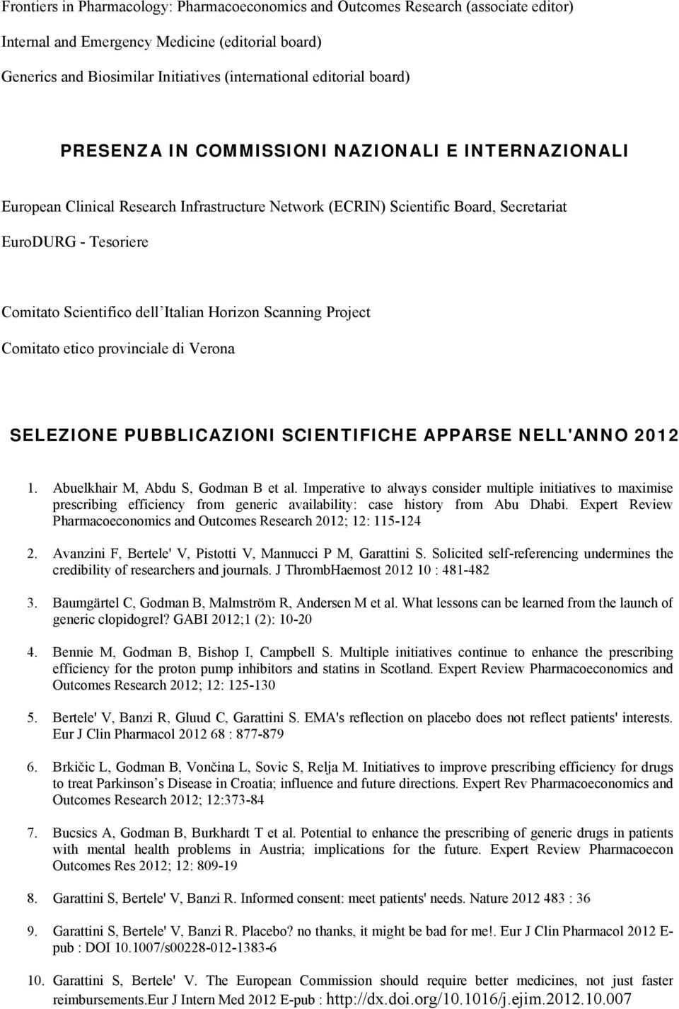 Italian Horizon Scanning Project Comitato etico provinciale di Verona SELEZIONE PUBBLICAZIONI SCIENTIFICHE APPARSE NELL'ANNO 2012 1. Abuelkhair M, Abdu S, Godman B et al.