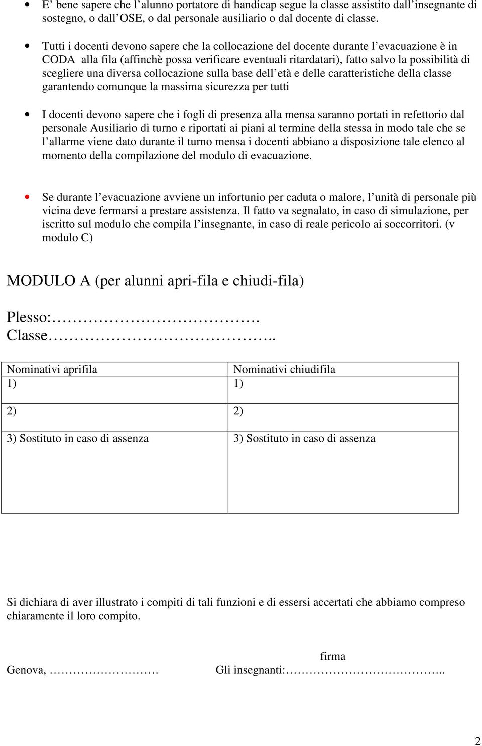 diversa collocazione sulla base dell età e delle caratteristiche della classe garantendo comunque la massima sicurezza per tutti I docenti devono sapere che i fogli di presenza alla mensa saranno