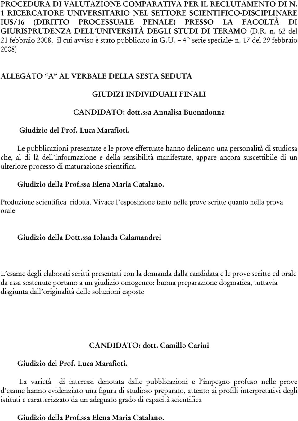 ssa Annalisa Buonadonna Le pubblicazioni presentate e le prove effettuate hanno delineato una personalità di studiosa che, al di là dell informazione e della sensibilità manifestate, appare ancora