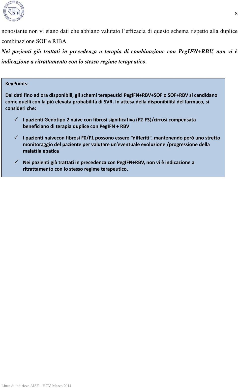 KeyPoints: Dai dati fino ad ora disponibili, gli schemi terapeutici PegIFN+RBV+SOF o SOF+RBV si candidano come quelli con la più elevata probabilità di SVR.