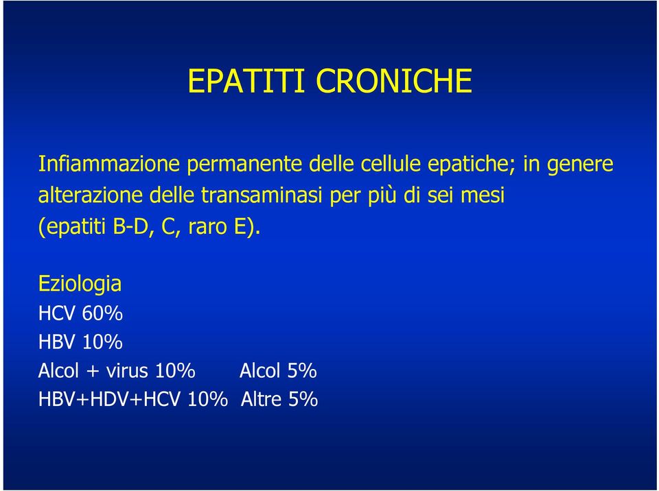 più di sei mesi (epatiti B-D, C, raro E).