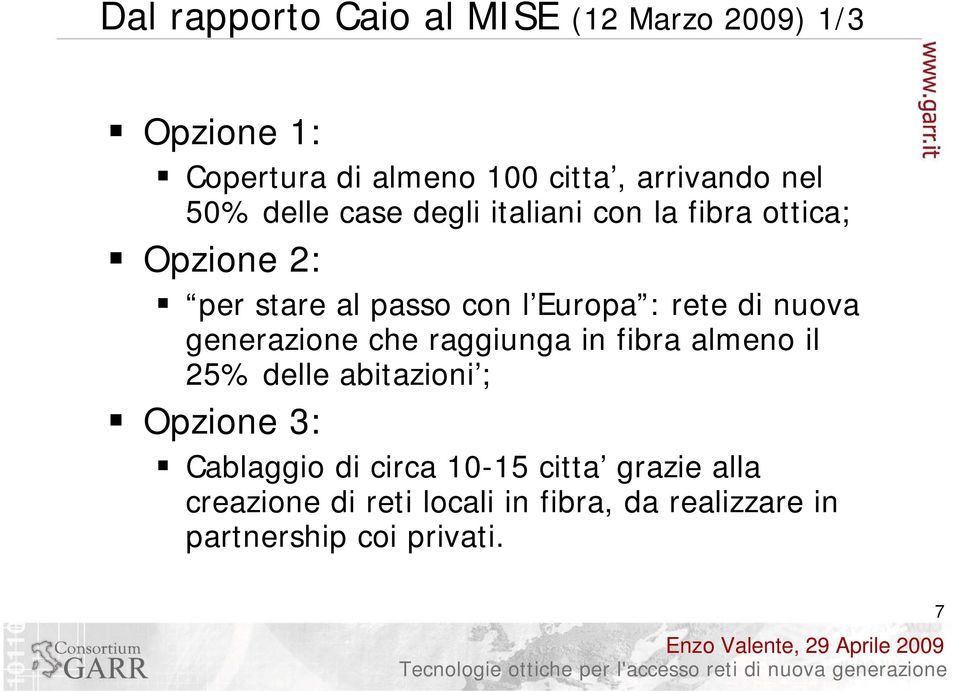 di nuova generazione che raggiunga in fibra almeno il 25% delle abitazioni ; Opzione 3: Cablaggio di