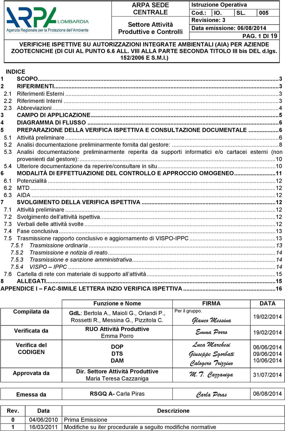 3 Analisi documentazione preliminarmente reperita da supporti informatici e/o cartacei esterni (non provenienti dal gestore):... 10 5.4 Ulteriore documentazione da reperire/consultare in situ.