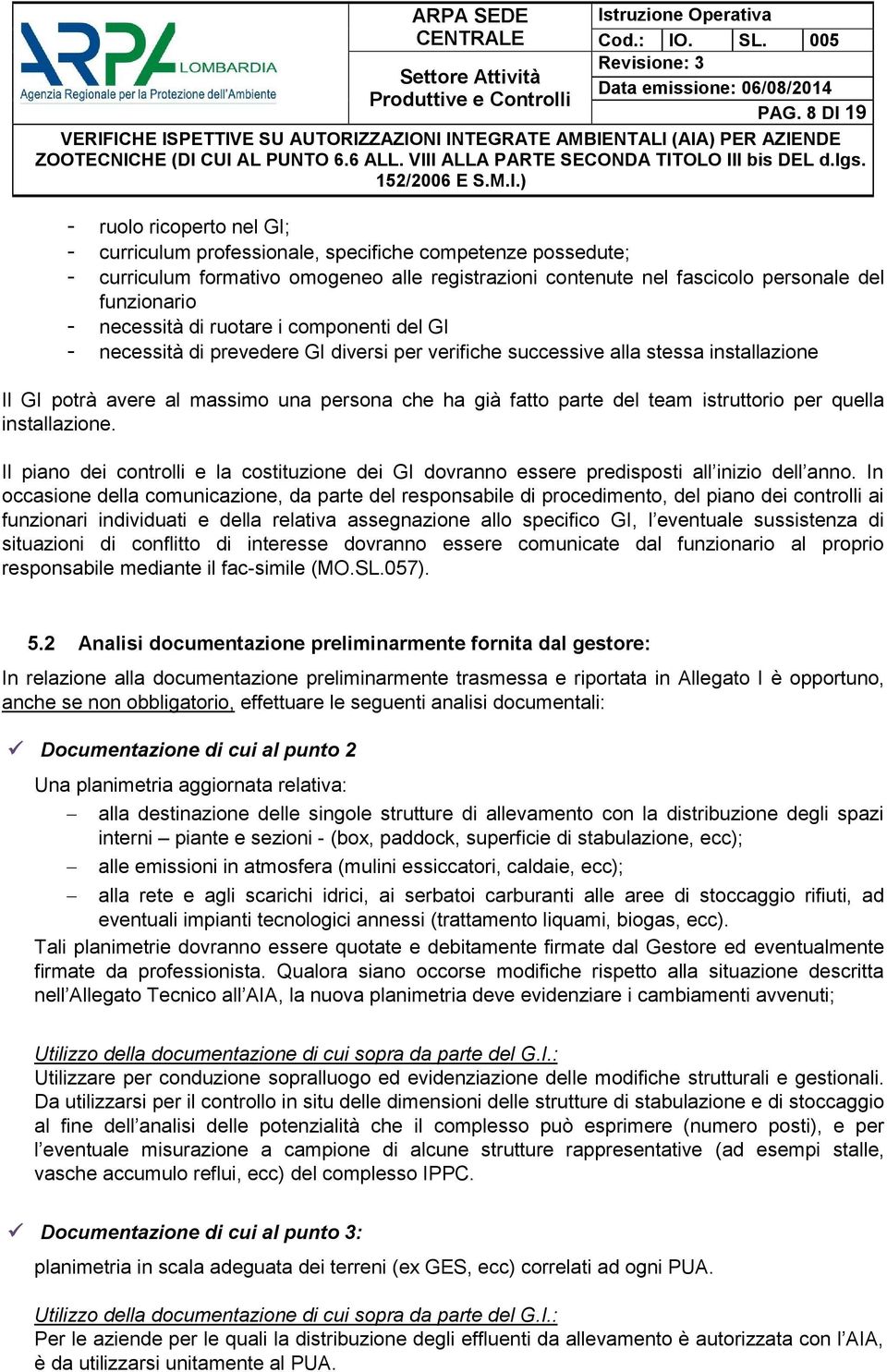 parte del team istruttorio per quella installazione. Il piano dei controlli e la costituzione dei GI dovranno essere predisposti all inizio dell anno.