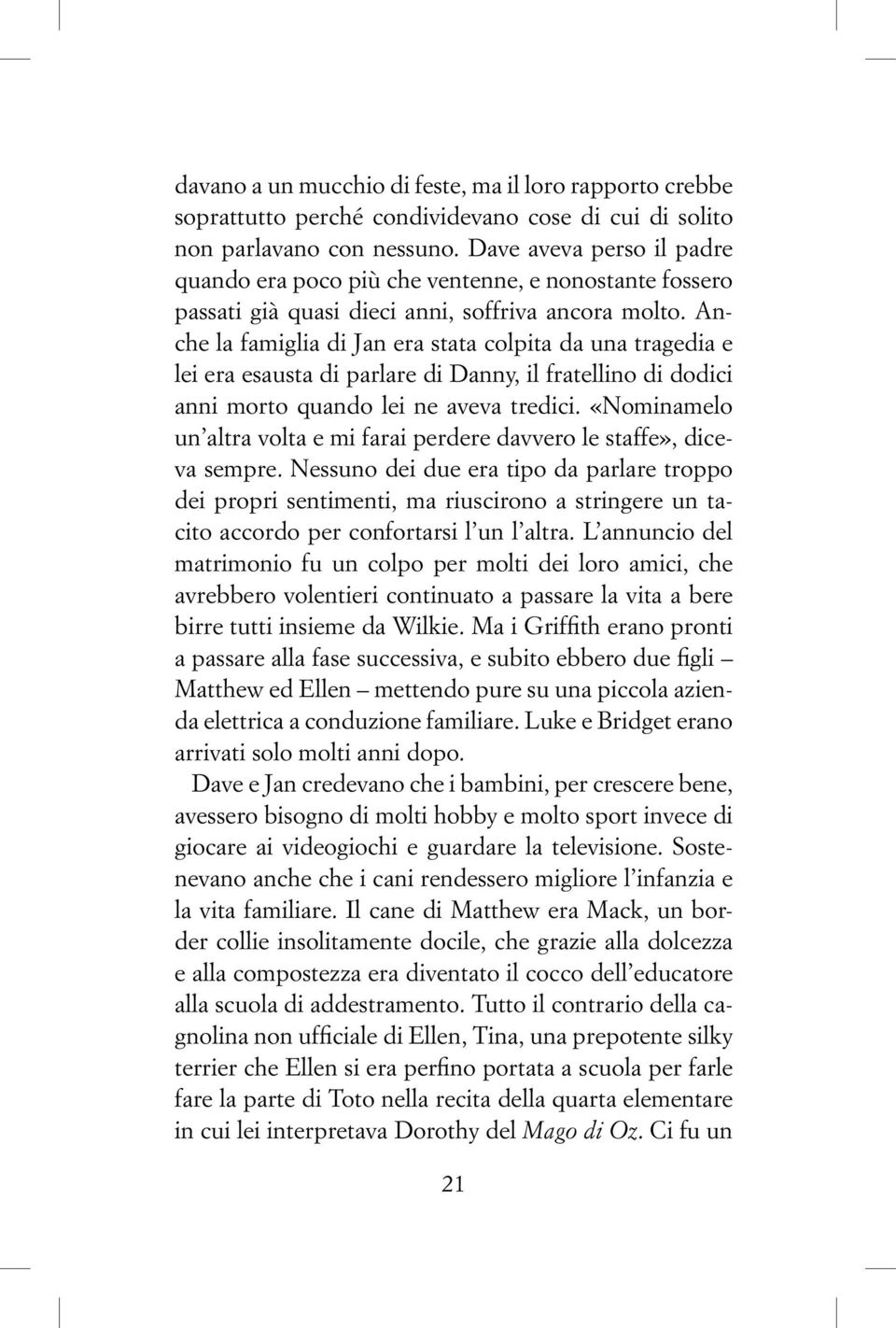 Anche la famiglia di Jan era stata colpita da una tragedia e lei era esausta di parlare di Danny, il fratellino di dodici anni morto quando lei ne aveva tredici.