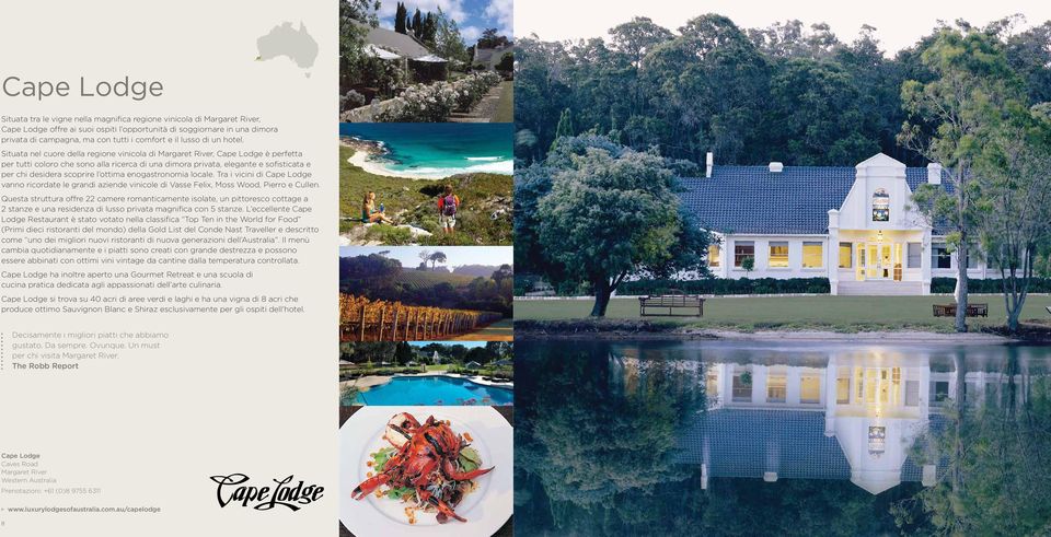 Situata nel cuore della regione vinicola di Margaret River, Cape Lodge è perfetta per tutti coloro che sono alla ricerca di una dimora privata, elegante e sofisticata e per chi desidera scoprire l