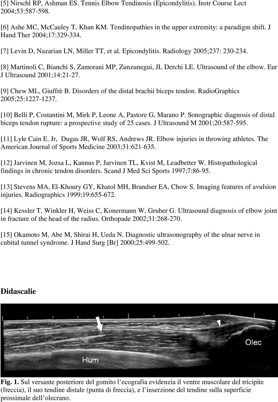 Ultrasound of the elbow. Eur J Ultrasound 2001;14:21-27. [9] Chew ML, Giuffrè B. Disorders of the distal brachii biceps tendon. RadioGraphics 2005;25:1227-1237.