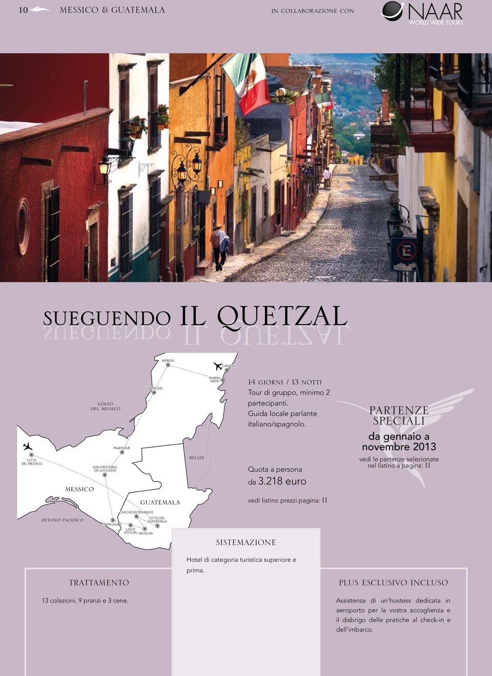 218 euro vedi listino prezzi pagina: II PARTENZE SPECIALI da gennaio a novembre 2013 vedi le partenze selezionate nel listino a pagina: II oceano pacifico TAPACHULA CHICHICASTENANGO LAGO ATITLAN