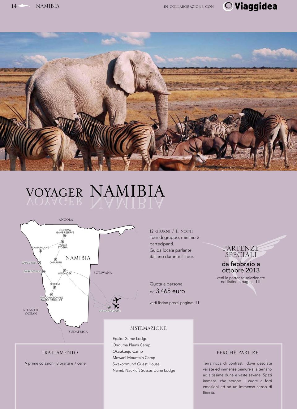 465 euro PARTENZE SPECIALI da febbraio a ottobre 2013 vedi le partenze selezionate nel listino a pagina: III NAMIBIA PARCO NAZIONALE NAMIB NAUKLUFT vedi listino prezzi pagina: III atlantic ocean