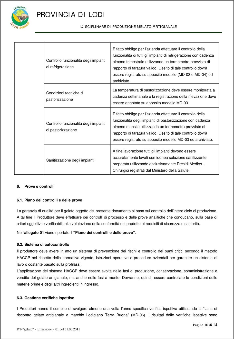 L esito di tale controllo dovrà essere registrato su apposito modello (MD-03 o MD-04) ed archiviato.