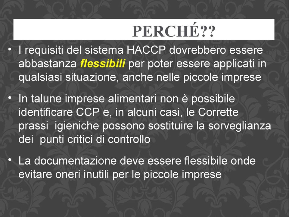 qualsiasi situazione, anche nelle piccole imprese In talune imprese alimentari non è possibile