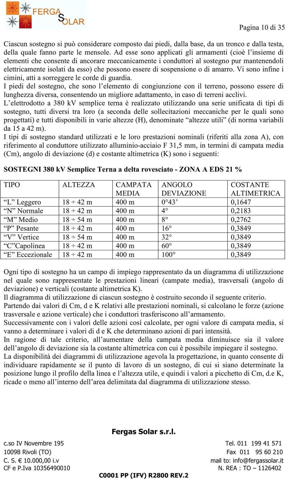 di sospensione o di amarro. Vi sono infine i cimini, atti a sorreggere le corde di guardia.