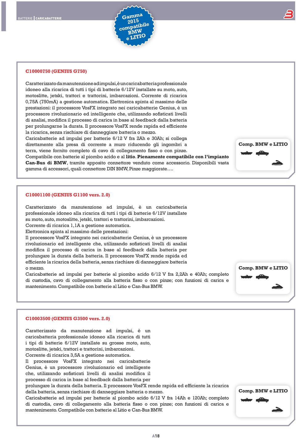 Elettronica spinta al massimo delle prestazioni: il processore VosFX integrato nei caricabatterie Genius, è un processore rivoluzionario ed intelligente che, utilizzando sofisticati livelli di