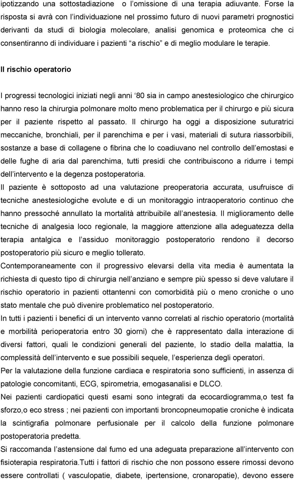 individuare i pazienti a rischio e di meglio modulare le terapie.