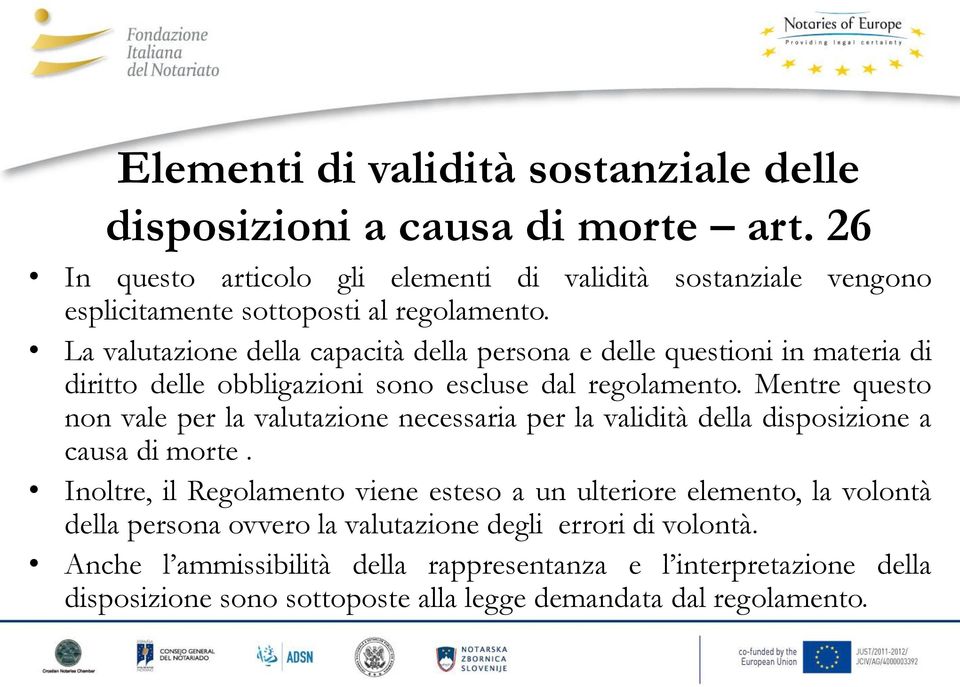 La valutazione della capacità della persona e delle questioni in materia di diritto delle obbligazioni sono escluse dal regolamento.