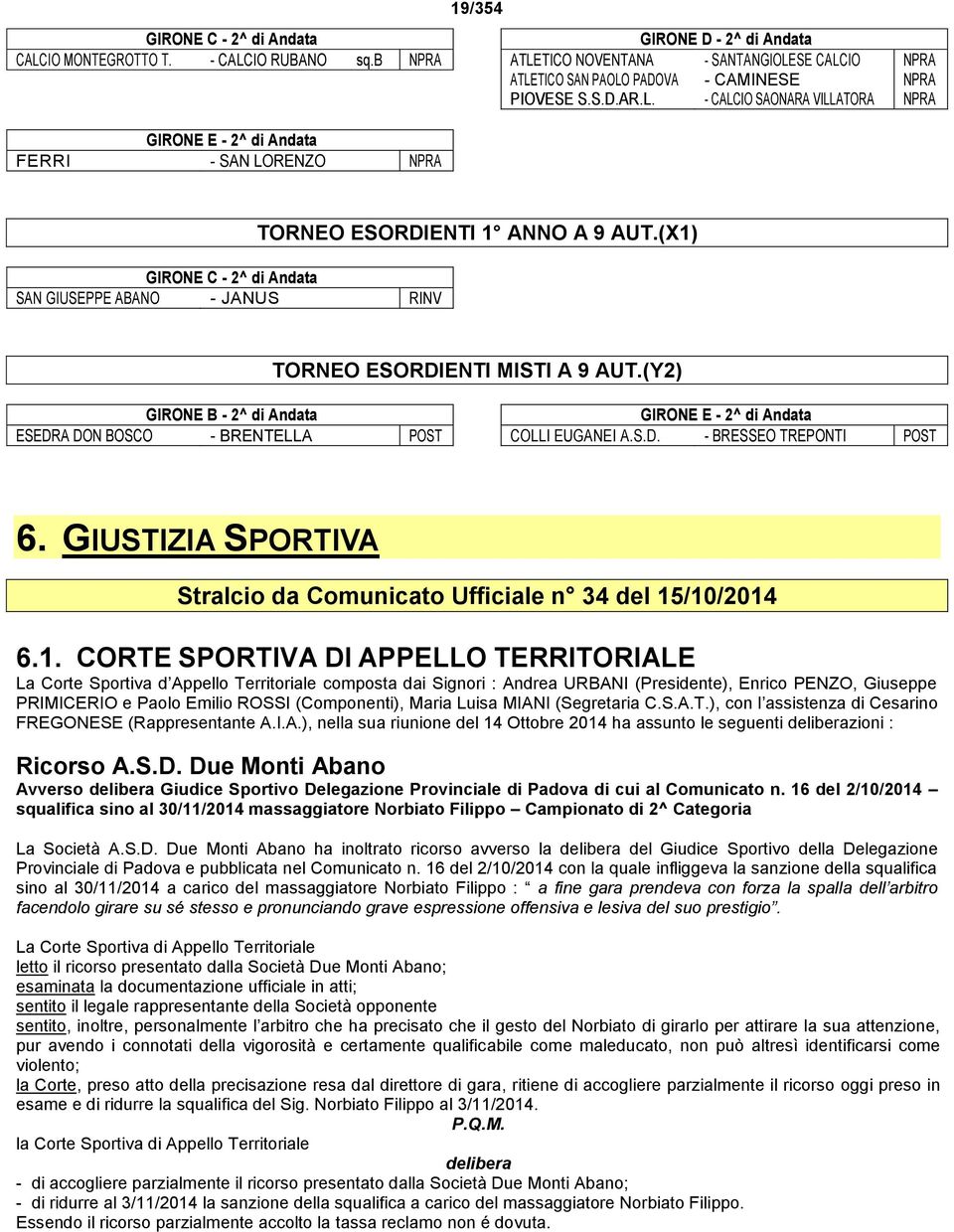 (X1) TORNEO ESORDIENTI MISTI A 9 AUT.(Y2) GIRONE B - 2^ di Andata ESEDRA DON BOSCO - BRENTELLA POST GIRONE E - 2^ di Andata COLLI EUGANEI A.S.D. - BRESSEO TREPONTI POST 6.