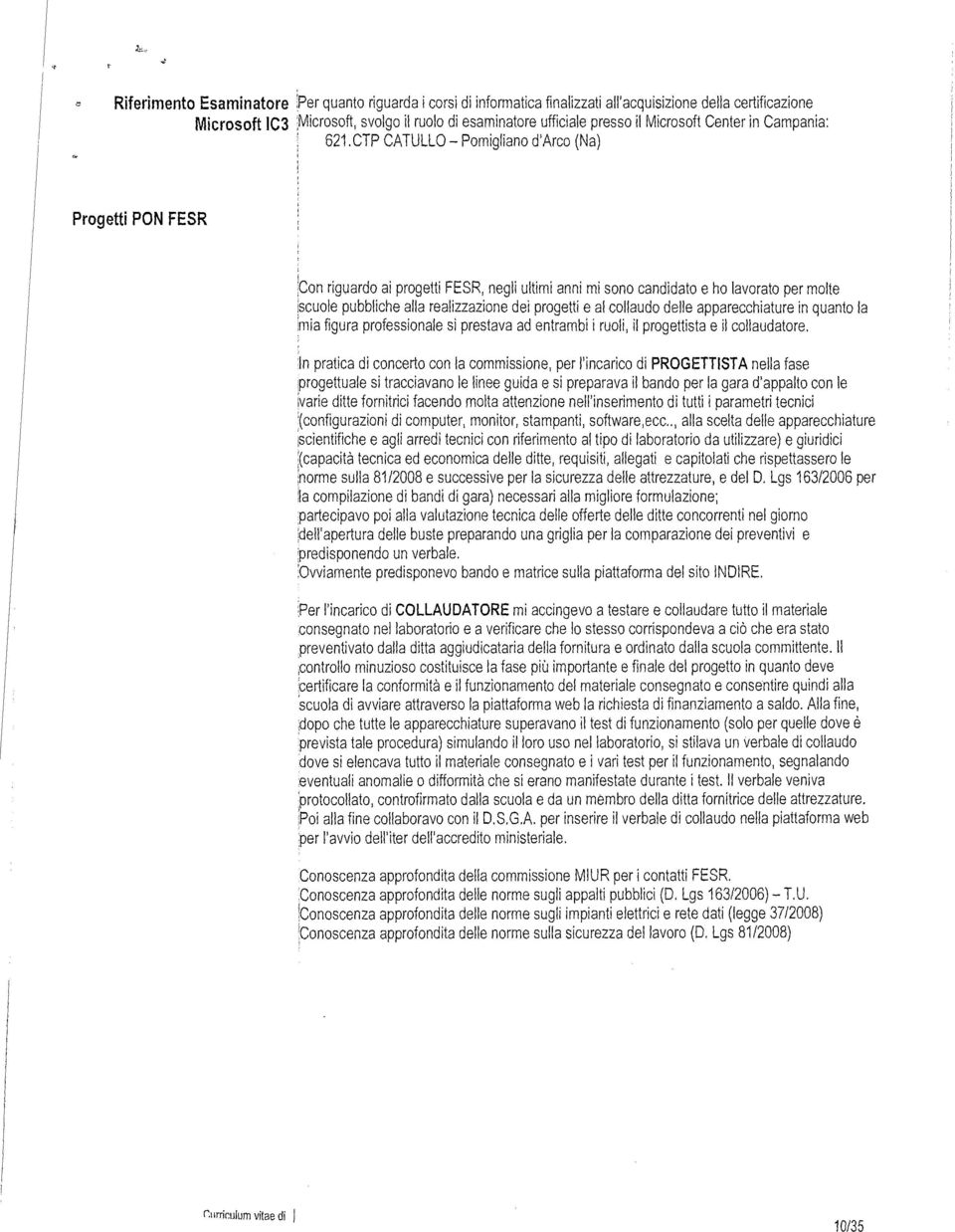 CTP CATULLO- Pomigiano darco (Na) Progetti PON FESR ;con riguardo ai progetti FESR, negi utimi anni mi sono candidato e ho avorato per mote!