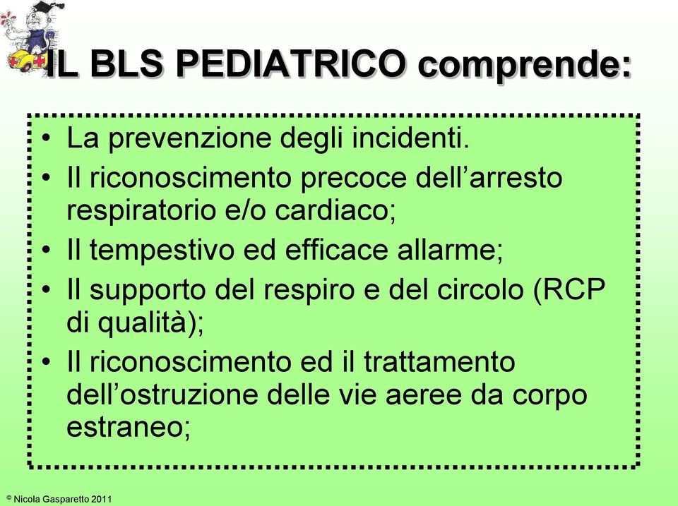 tempestivo ed efficace allarme; Il supporto del respiro e del circolo (RCP