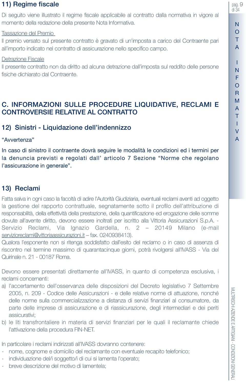 etrazione Fiscale l presente contratto non da diritto ad alcuna detrazione dall imposta sul reddito delle persone fisiche dichiarato dal ontraente.