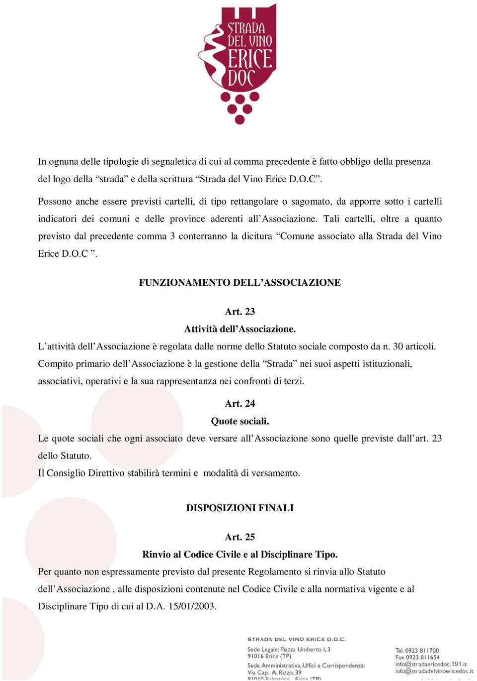 Tali cartelli, oltre a quanto previsto dal precedente comma 3 conterranno la dicitura Comune associato alla Strada del Vino Erice D.O.C. FUNZIONAMENTO DELL ASSOCIAZIONE Art.