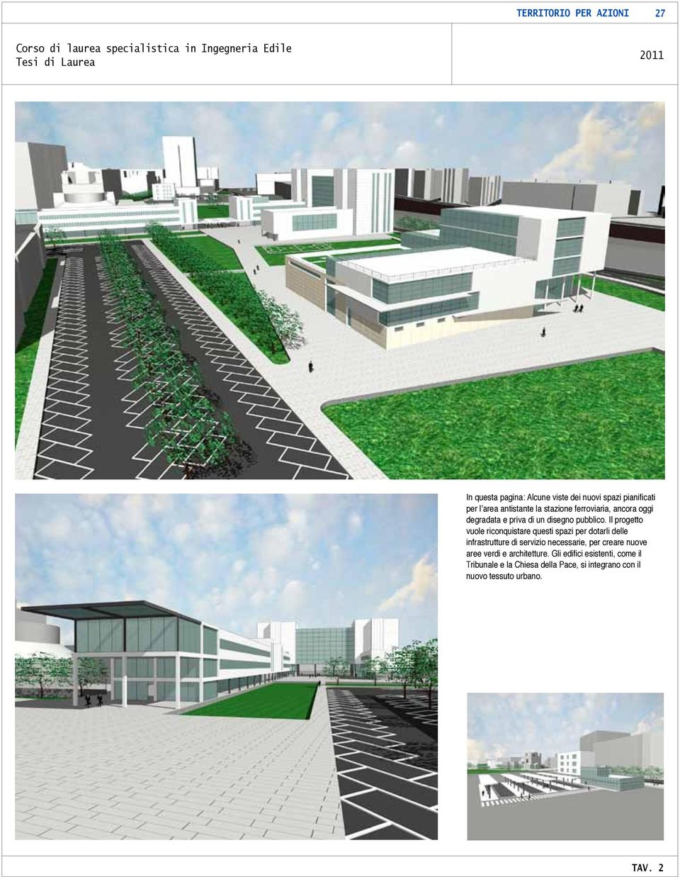 Il progetto vuole riconquistare questi spazi per dotarli delle infrastrutture di servizio necessarie, per creare nuove aree