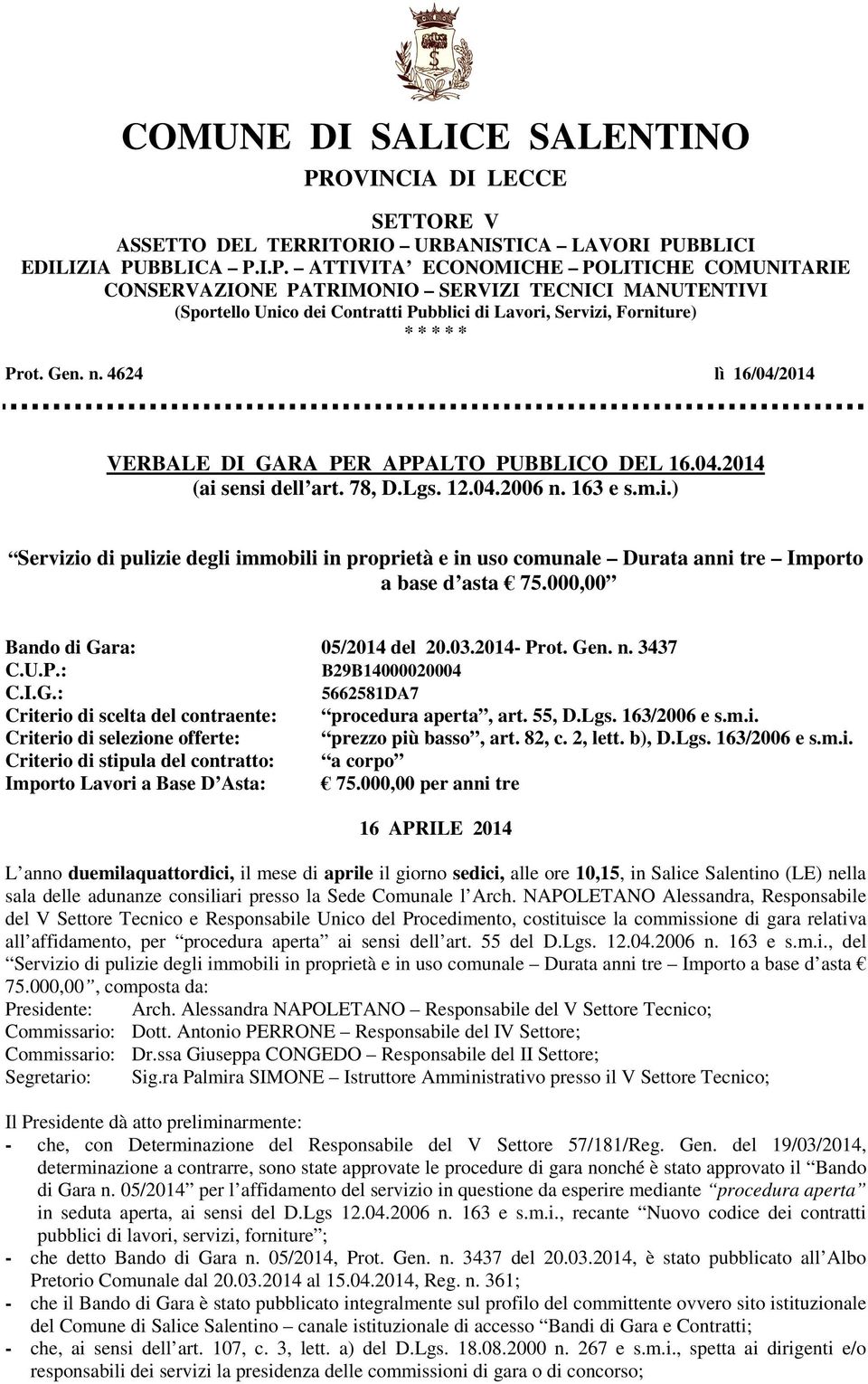 BBLICI EDILIZIA PUBBLICA P.I.P. ATTIVITA ECONOMICHE POLITICHE COMUNITARIE CONSERVAZIONE PATRIMONIO SERVIZI TECNICI MANUTENTIVI (Sportello Unico dei Contratti Pubblici di Lavori, Servizi, Forniture) * * * * * Prot.