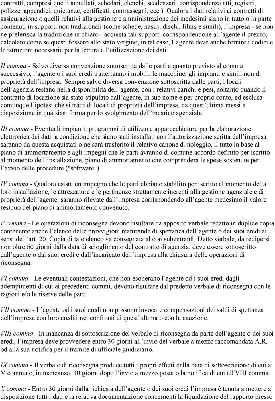 nastri, dischi, films e simili), l impresa - se non ne preferisca la traduzione in chiaro - acquista tali supporti corrispondendone all agente il prezzo, calcolato come se questi fossero allo stato