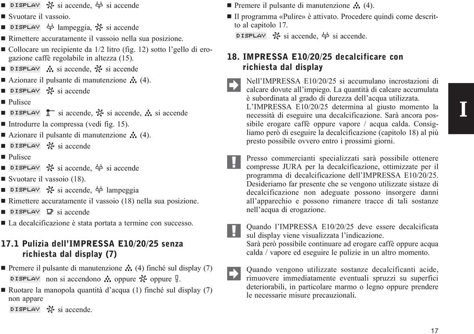 , Rimettere accuratamente il vassoio (18) nella sua posizione. La decalcificazione è stata portata a termine con successo. 17.